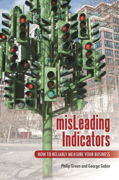 misLeading Indicators: How to Reliably Measure Your Business
