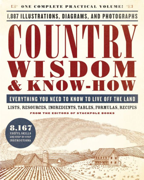 Country Wisdom & Know-How: Everything You Need to Know to Live Off the Land