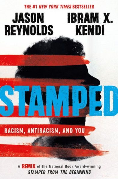 Stamped: Racism, Antiracism, and You: A Remix of the National Book Award-winning Stamped from the Beginning