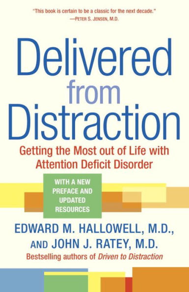 Delivered from Distraction: Getting the Most Out of Life with Attention Deficit Disorder