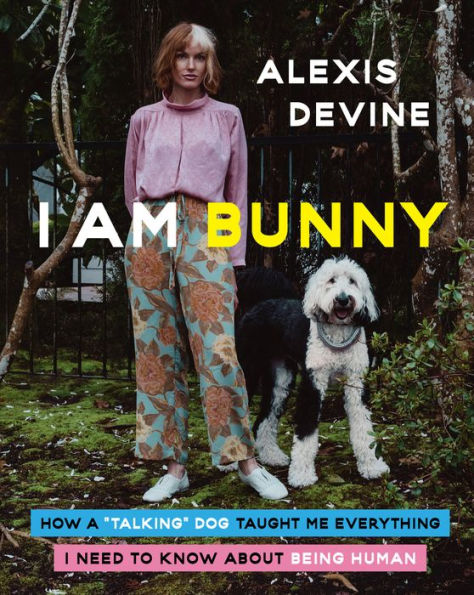 I Am Bunny: How a "Talking" Dog Taught Me Everything I Need to Know About Being Human