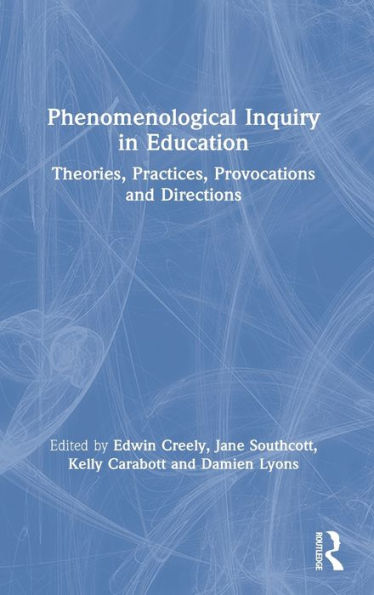 Phenomenological Inquiry in Education: Theories, Practices, Provocations and Directions
