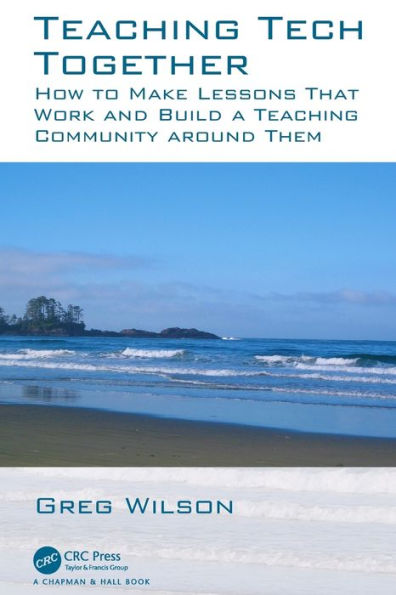 Teaching Tech Together: How to Make Your Lessons Work and Build a Teaching Community around Them / Edition 1