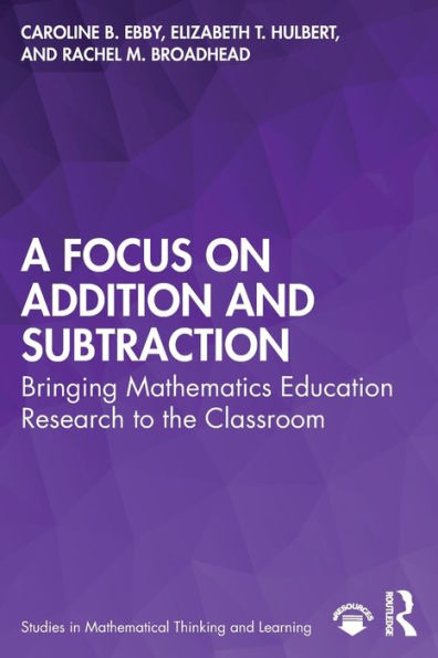 A Focus on Addition and Subtraction: Bringing Mathematics Education Research to the Classroom