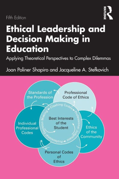 Ethical Leadership and Decision Making in Education: Applying Theoretical Perspectives to Complex Dilemmas