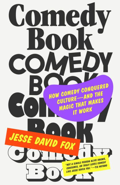 Comedy Book: How Comedy Conquered Culture-and the Magic That Makes It Work