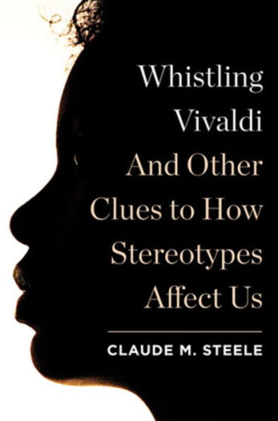 Whistling Vivaldi: And Other Clues to How Stereotypes Affect Us