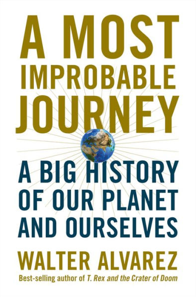 A Most Improbable Journey: A Big History of Our Planet and Ourselves