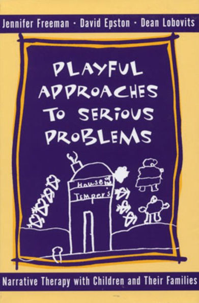 Playful Approaches to Serious Problems: Narrative Therapy with Children and their Families