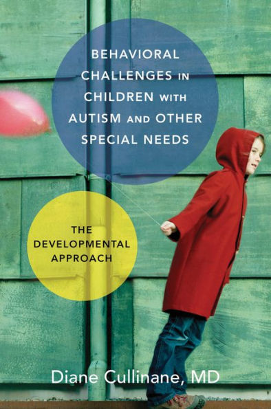 Behavioral Challenges in Children with Autism and Other Special Needs: The Developmental Approach
