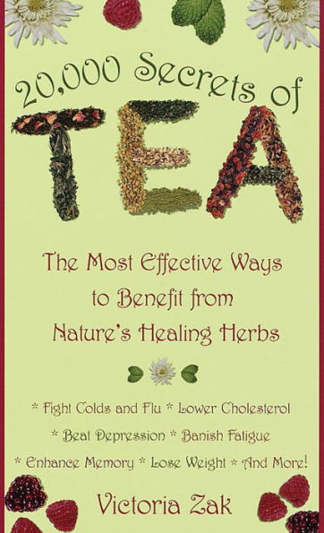 20,000 Secrets of Tea: The Most Effective Ways to Benefit from Nature's Healing Herbs