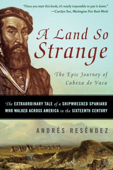 A Land So Strange: The Epic Journey of Cabeza de Vaca