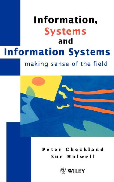 Information, Systems and Information Systems: Making Sense of the Field / Edition 1