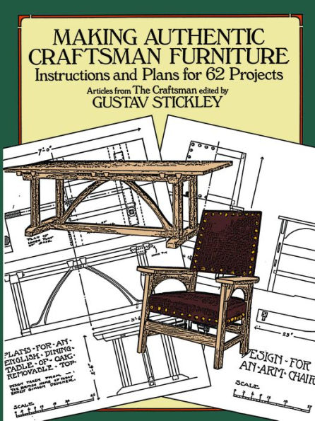 Making Authentic Craftsman Furniture: Instructions and Plans for 62 Projects
