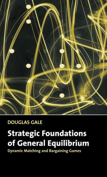Strategic Foundations of General Equilibrium: Dynamic Matching and Bargaining Games