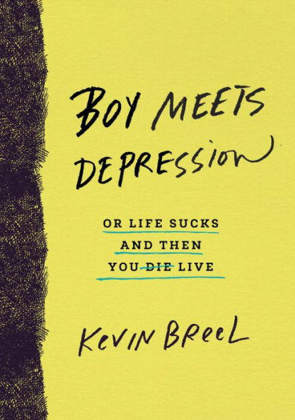 Boy Meets Depression: Or Life Sucks and Then You Live
