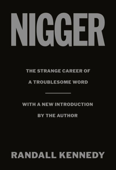 Nigger: The Strange Career of a Troublesome Word - with a New Introduction by the Author