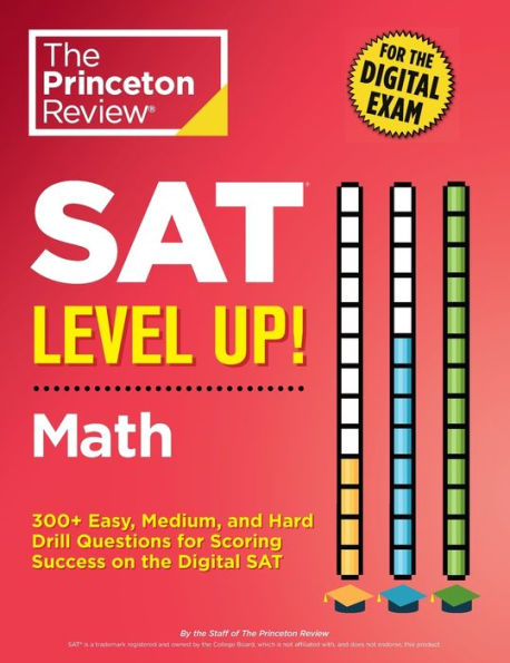 SAT Level Up! Math: 300+ Easy, Medium, and Hard Drill Questions for Scoring Success on the Digital SAT