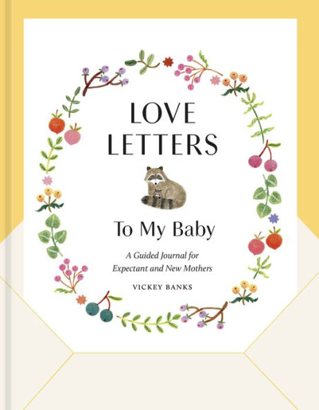 Love Letters to My Baby, Revised and Updated Edition: A Guided Journal for Expectant and New Mothers