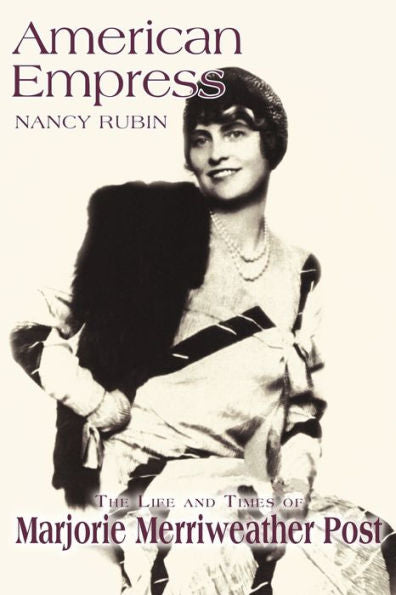 American Empress: The Life and Times of Marjorie Merriweather Post