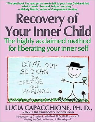 Recovery of Your Inner Child: The Highly Acclaimed Method for Liberating Your Inner Self