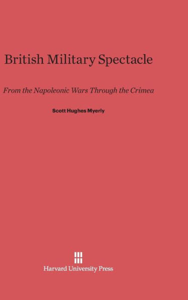 British Military Spectacle: From the Napoleonic Wars through the Crimea
