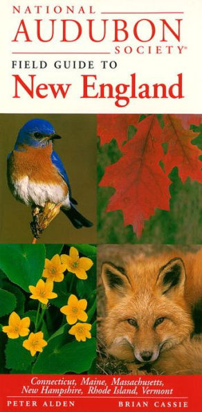 National Audubon Society Field Guide to New England: Connecticut, Maine, Massachusetts, New Hampshire, Rhode Island, Vermont