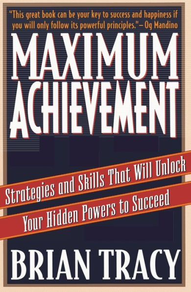 Maximum Achievement: Strategies and Skills That Will Unlock Your Hidden Powers to Succeed