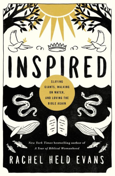 Inspired: Slaying Giants, Walking on Water, and Loving the Bible Again