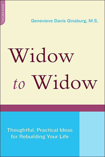 Widow To Widow: Thoughtful, Practical Ideas For Rebuilding Your Life