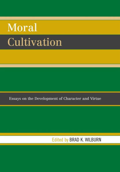 Moral Cultivation: Essays on the Development of Character and Virtue