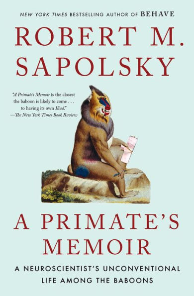 A Primate's Memoir: A Neuroscientist's Unconventional Life Among the Baboons