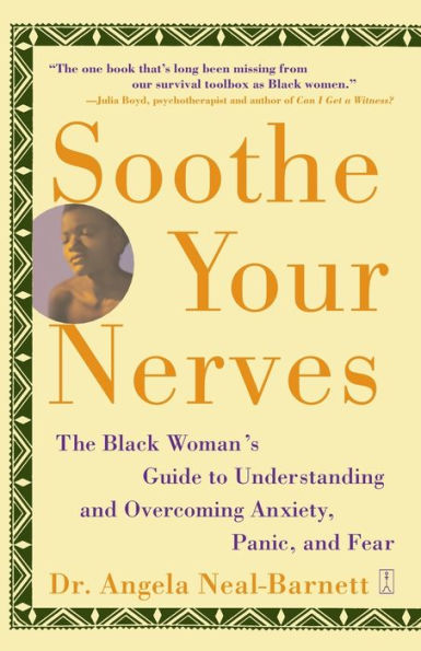 Soothe Your Nerves: The Black Woman's Guide to Understanding and Overcoming Anxiety, Panic, and Fears