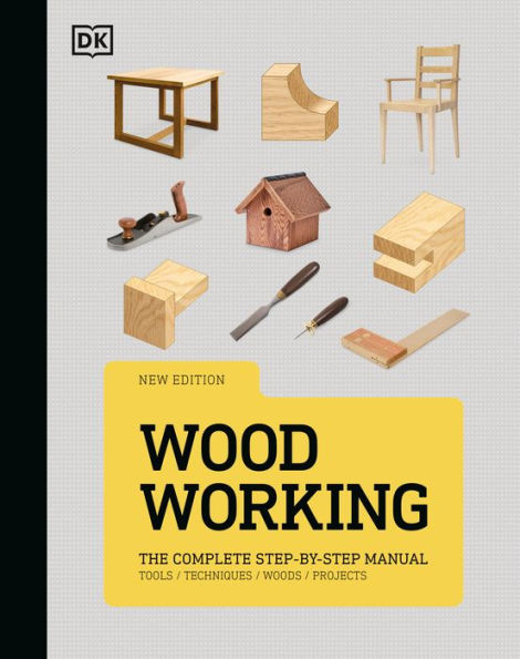 Woodworking: The Complete Step-by-Step Manual