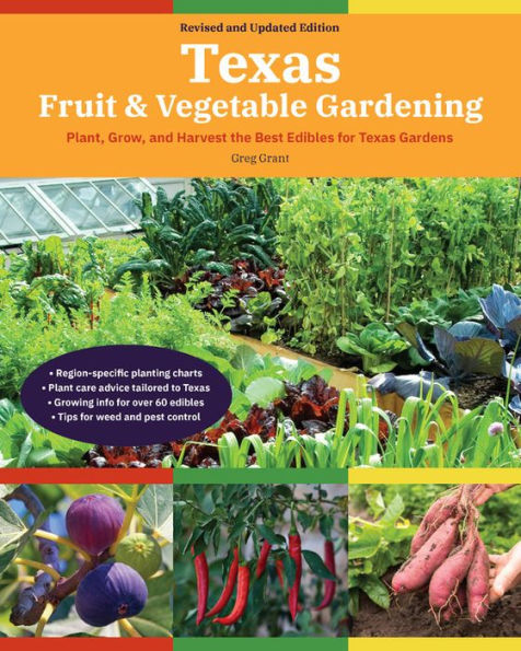Texas Fruit & Vegetable Gardening, 2nd Edition: Plant, Grow, and Harvest the Best Edibles for Texas Gardens