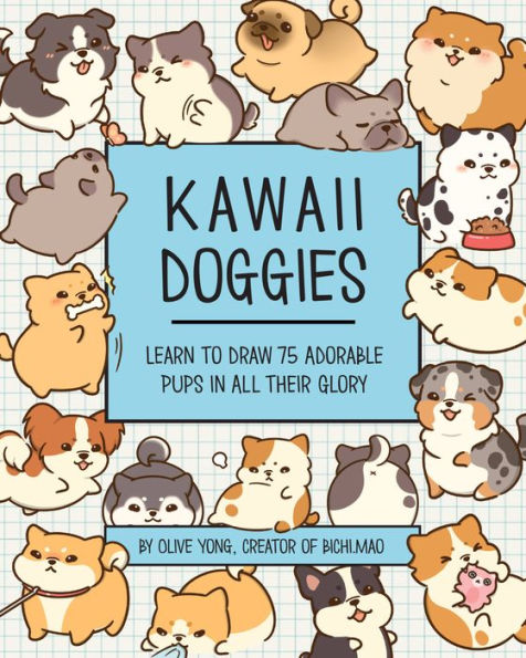 Kawaii Doggies: Learn to Draw 75 Adorable Pups in All their Glory