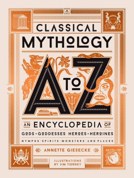 Classical Mythology A to Z: An Encyclopedia of Gods & Goddesses, Heroes & Heroines, Nymphs, Spirits, Monsters, and Places