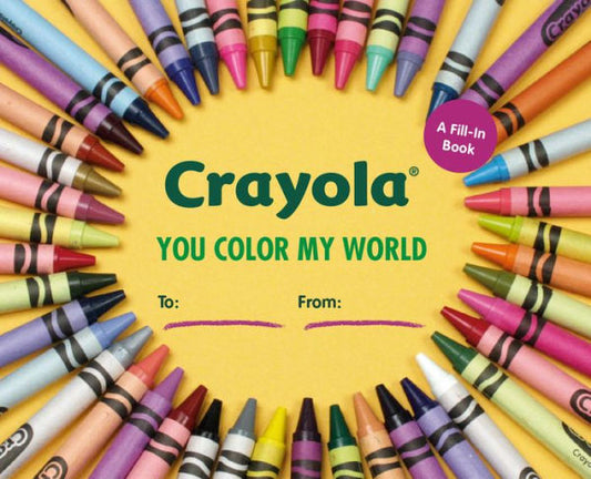 Crayola: You Color My World: A Fill-In Book