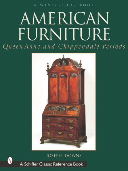 American Furniture: Queen Anne and Chippendale Periods, 1725-1788: Queen Anne and Chippendale Periods, 1725-1788