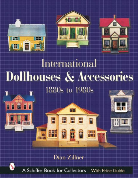 International Dollhouses and Accessories: 1880s to 1980s