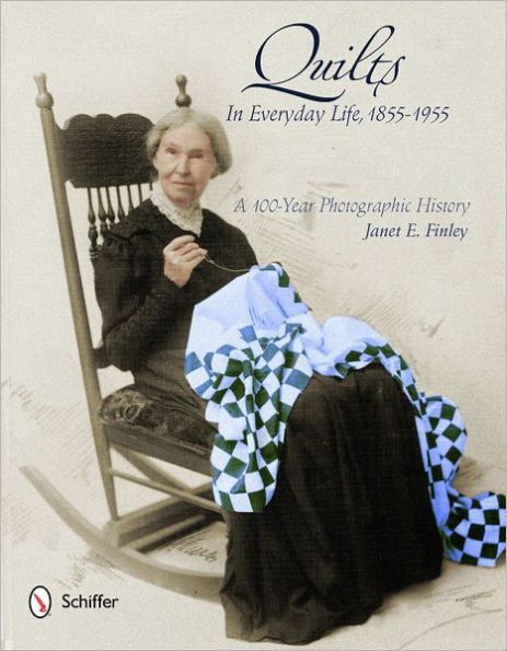 Quilts in Everyday Life, 1855-1955: A 100-Year Photographic History