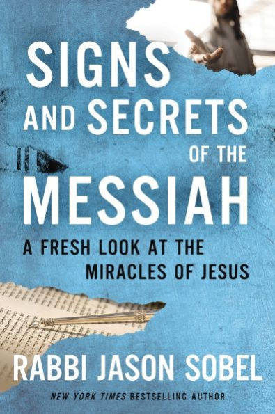 Signs and Secrets of the Messiah: A Fresh Look at the Miracles of Jesus