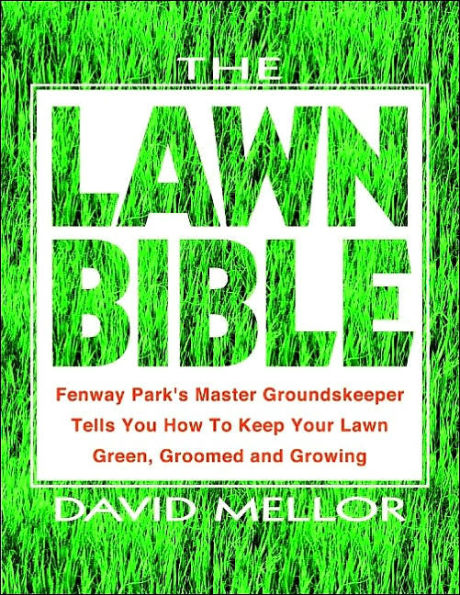 The Lawn Bible: How to Keep It Green, Groomed, and Growing Every Season of the Year