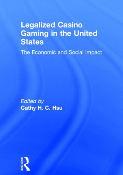 Legalized Casino Gaming in the United States: The Economic and Social Impact / Edition 1