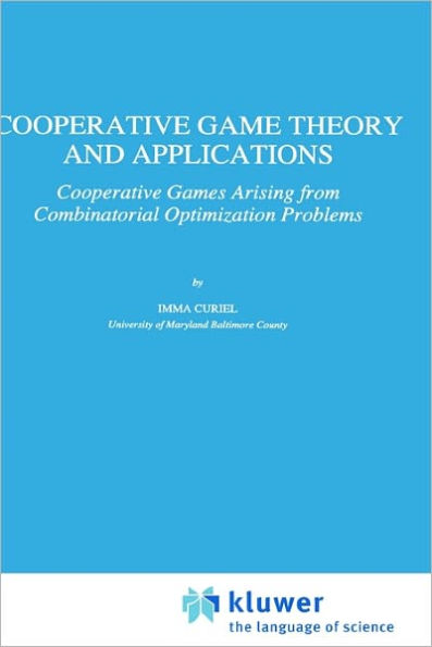 Cooperative Game Theory and Applications: Cooperative Games Arising from Combinatorial Optimization Problems / Edition 1