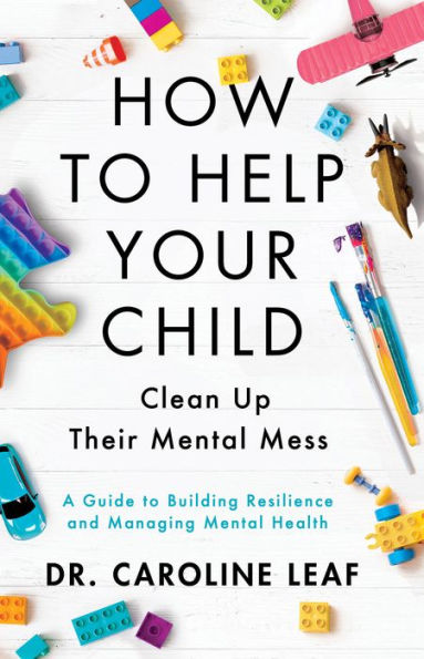 How to Help Your Child Clean Up Their Mental Mess: A Guide to Building Resilience and Managing Mental Health