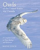 Owls of the United States and Canada: A Complete Guide to Their Biology and Behavior