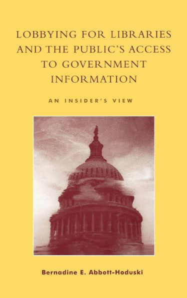 Lobbying for Libraries and the Public's Access to Government Information: An Insider's View