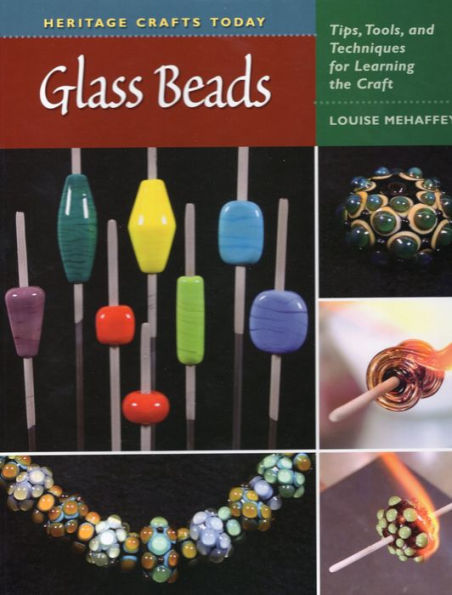 Glass Beads: Tips, Tools, and Techniques for Learning the Craft