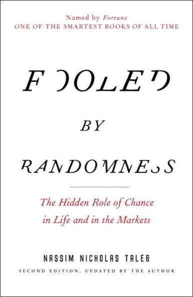 Fooled by Randomness: The Hidden Role of Chance in Life and in the Markets